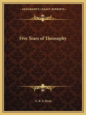 Five Years of Theosophy 1162593458 Book Cover