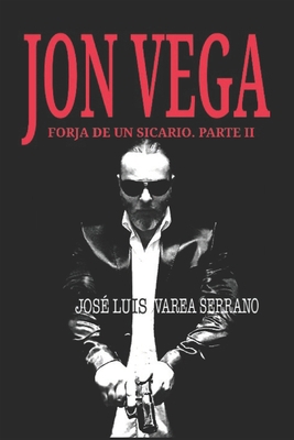 JON VEGA. Forja de un sicario. PARTE II [Spanish] 179627576X Book Cover
