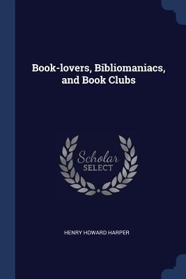 Book-Lovers, Bibliomaniacs, and Book Clubs 1376694298 Book Cover
