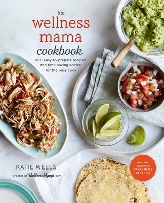 The Wellness Mama Cookbook: 200 Easy-To-Prepare... 0451496914 Book Cover