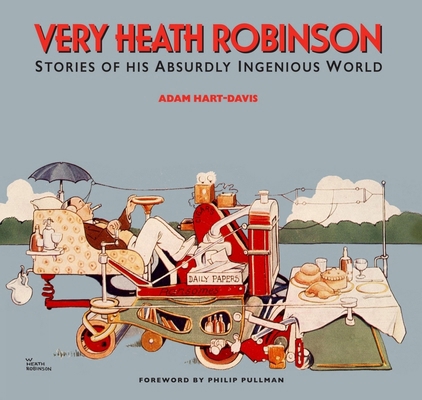 Very Heath Robinson: Stories of His Absurdly In... 1873329482 Book Cover