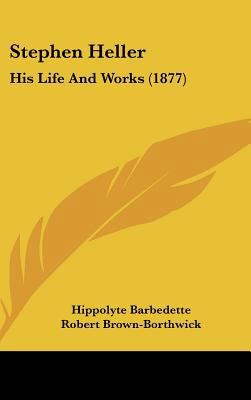 Stephen Heller: His Life And Works (1877) 1437174248 Book Cover