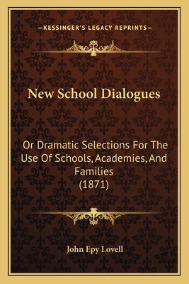 New School Dialogues: Or Dramatic Selections Fo... 1167019059 Book Cover