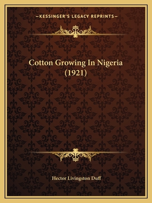 Cotton Growing In Nigeria (1921) 1165331446 Book Cover