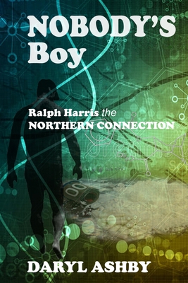 Nobody's Boy: Ralph Harris - the Northern Conne... 1738707504 Book Cover