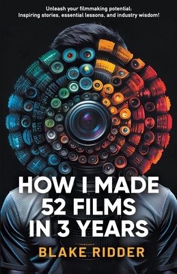 How I Made 52 Films in 3 Years B0C2X6YFXN Book Cover