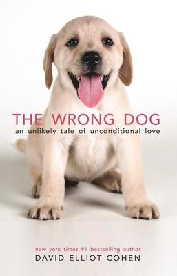 The Wrong Dog: An Unlikely Tale of Unconditiona... 0999160249 Book Cover