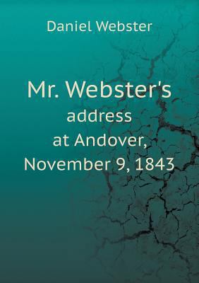 Mr. Webster's address at Andover, November 9, 1843 5518551878 Book Cover