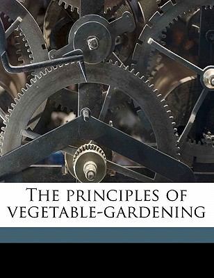 The Principles of Vegetable-Gardening 1177811545 Book Cover