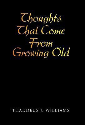Thoughts That Come From Growing Old 1450284388 Book Cover