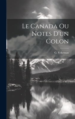 Le Canada ou Notes d'un colon [French] 1020173440 Book Cover