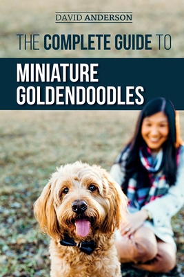 The Complete Guide to Miniature Goldendoodles: ... 1794295364 Book Cover