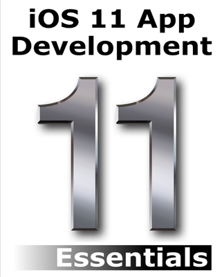 iOS 11 App Development Essentials: Learn to Dev... 1985617471 Book Cover