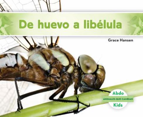 de Huevo a Libelula (Becoming a Dragonfly) [Spanish] 1624026729 Book Cover