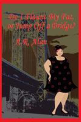 Do I Flaunt My Fat, or Jump Off a Bridge? 1515423514 Book Cover