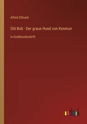 Old Bob - Der graue Hund von Kenmuir: in Großdr... [German] 3368287869 Book Cover