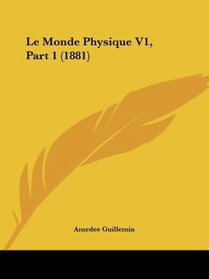 Le Monde Physique V1, Part 1 (1881) [French] 1120968526 Book Cover