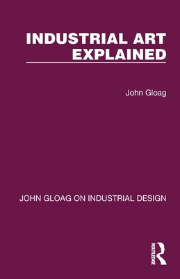 Industrial Art Explained 1032365315 Book Cover