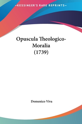 Opuscula Theologico-Moralia (1739) [Latin] 1162215143 Book Cover