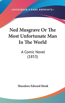 Ned Musgrave or the Most Unfortunate Man in the... 1437224822 Book Cover