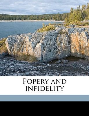 Popery and Infidelity 1149271019 Book Cover