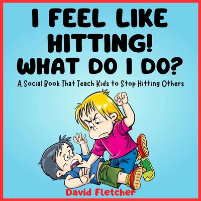 I FEEL LIKE HITTING! WHAT DO I DO? - A Social B... B0CV7XRK71 Book Cover