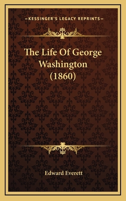 The Life of George Washington (1860) 1164367137 Book Cover