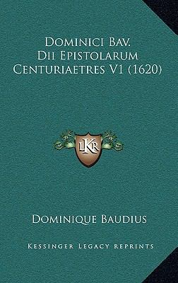 Dominici Bav. Dii Epistolarum Centuriaetres V1 ... [Latin] 1167318528 Book Cover