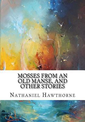 Mosses from an Old Manse, and Other Stories 1987478126 Book Cover