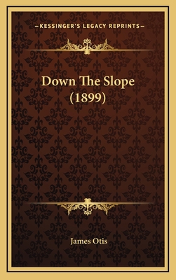 Down the Slope (1899) 1164751441 Book Cover