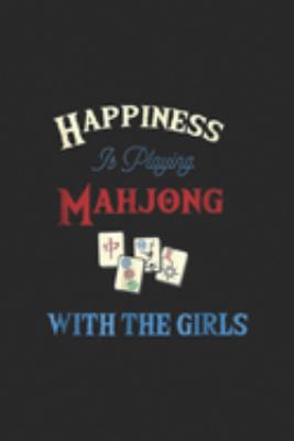 Paperback Happiness Is Playing Mahjong with the Girls : Cute Play Mah Jong Fun Chinese Jewish Tile Game Gift Journal/Notebook Blank Lined Ruled 6x9 100 Pages Book