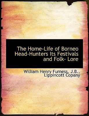 The Home-Life of Borneo Head-Hunters Its Festiv... 1140234811 Book Cover