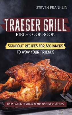 Traeger Grill Bible Cookbook: Standout Recipes ... 1801650446 Book Cover