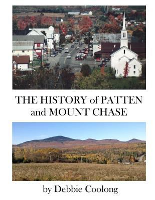 The History of Patten and Mt. Chase 1541278453 Book Cover