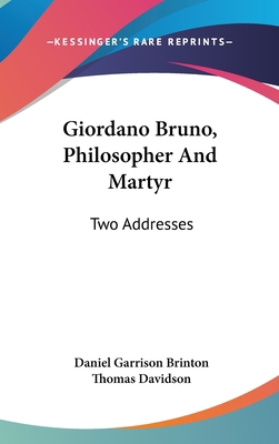 Giordano Bruno, Philosopher and Martyr: Two Add... 1161619518 Book Cover