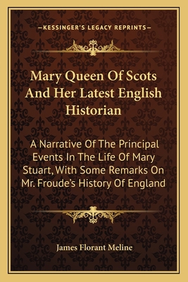Mary Queen Of Scots And Her Latest English Hist... 1163622788 Book Cover