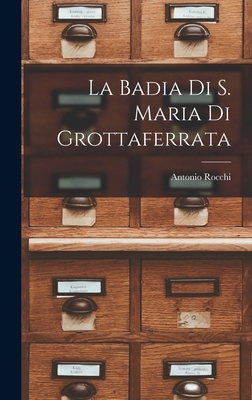 La Badia Di S. Maria Di Grottaferrata [Italian] 1018071393 Book Cover