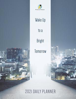 Wake Up to a Bright Tomorrow: 2021 Daily Planner 154196666X Book Cover