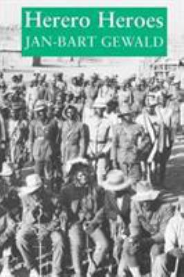 Herero Heroes : A Socio-Political History of the Herero of Namibia, 1890-1923