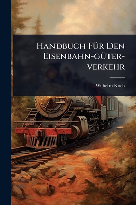 Handbuch FÃ1/4r Den Eisenbahn-gÃ1/4ter-verkehr 1024444902 Book Cover