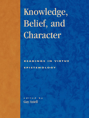 Knowledge, Belief, and Character: Readings in C... 0847696529 Book Cover