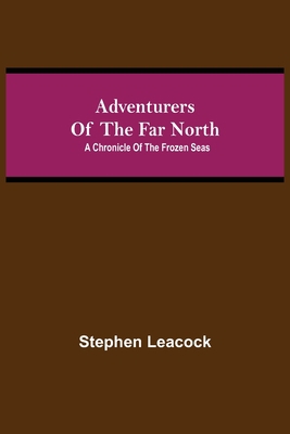 Adventurers of the Far North: A Chronicle of th... 9354752187 Book Cover