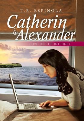 Catherin & Alexander Love on the Internet: Love... 1479784885 Book Cover