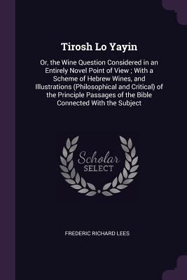 Tirosh Lo Yayin: Or, the Wine Question Consider... 1377906515 Book Cover