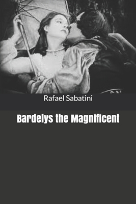 Bardelys the Magnificent B084QKTXP1 Book Cover