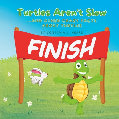 Turtles Aren't Slow: And Other Crazy Facts Abou... B0CFDB36L9 Book Cover