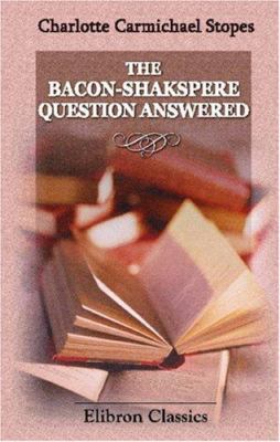 The Bacon-Shakspere Question Answered 0543851125 Book Cover