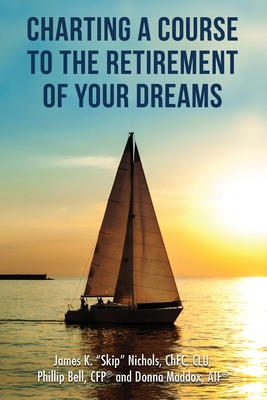 Charting a Course to the Retirement of Your Dreams 1633021475 Book Cover