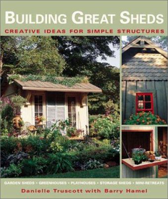 Building Great Sheds: Creative Ideas for Simple... 1579903851 Book Cover