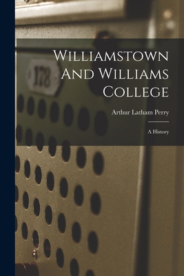 Williamstown And Williams College: A History 1016868340 Book Cover